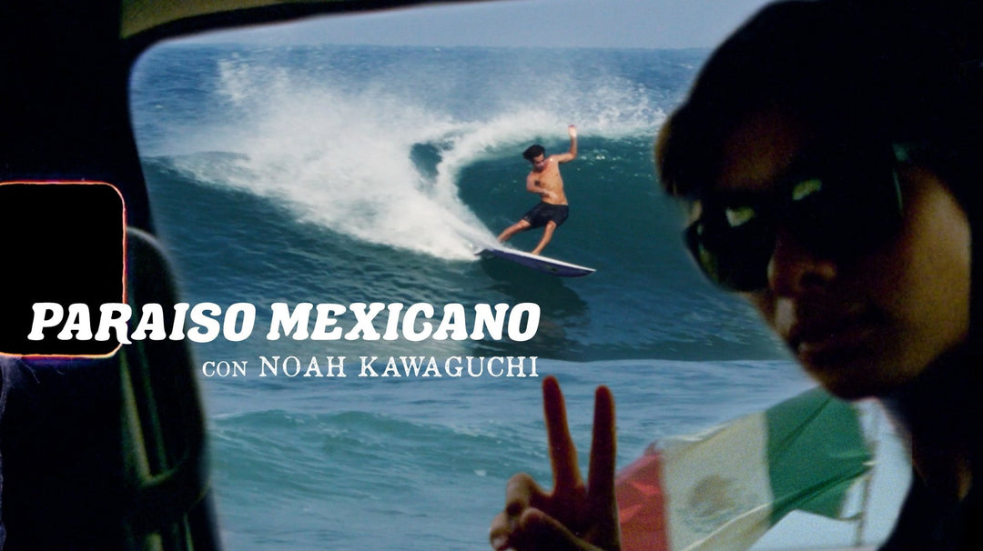 Paraiso Mexicano con Noah Kawaguchi - T&C Surf Designs