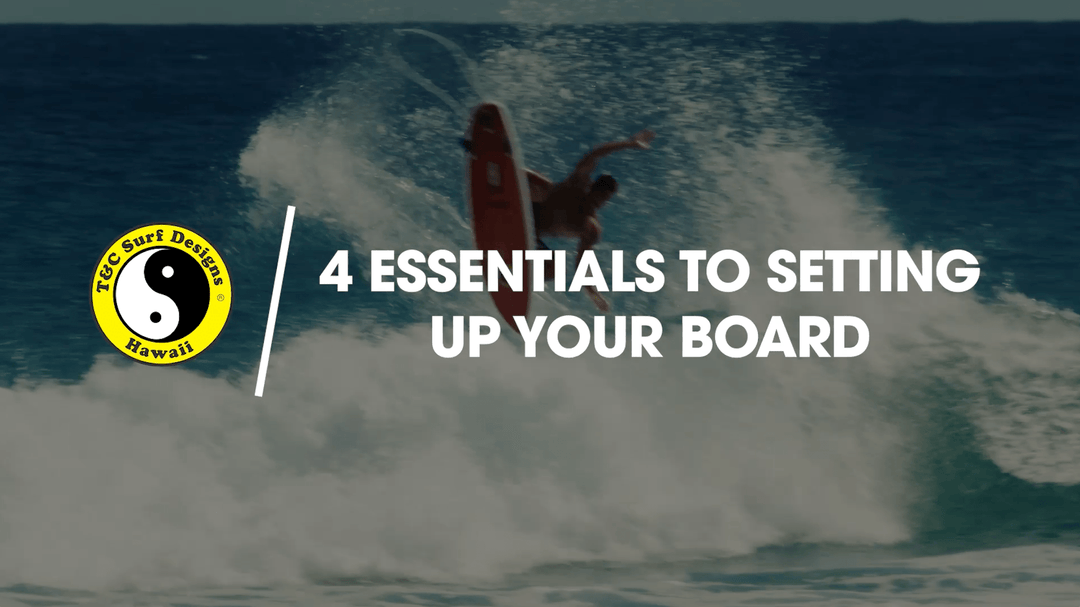 4 Essentials to Setting Up Your Surfboard - T&C Surf Designs